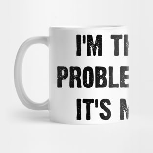 I'm The Problem It's Me v2 Mug